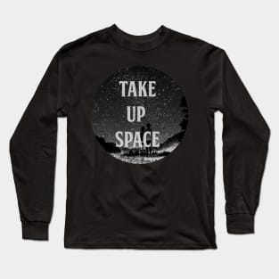 take up space Long Sleeve T-Shirt